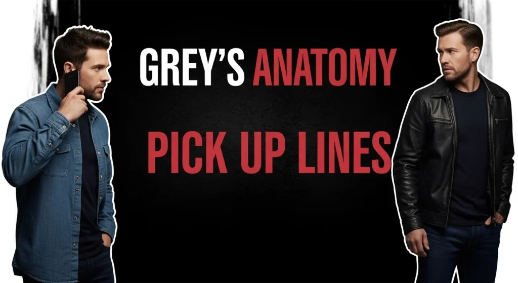 Bold Grey’s Anatomy Pick Up Lines