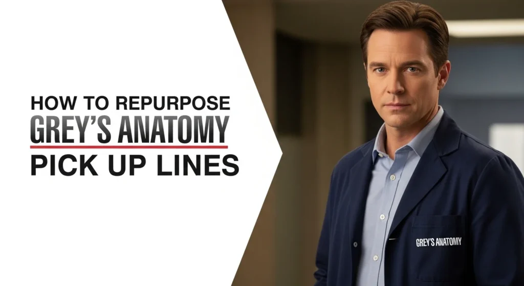 How to Repurpose Grey’s Anatomy Pick Up Lines