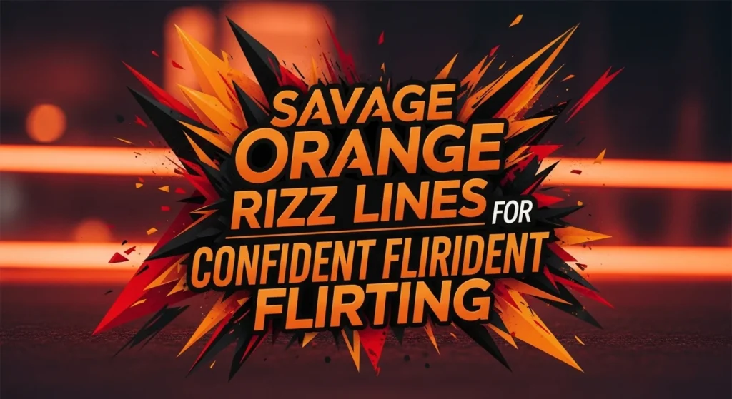 Savage Orange Rizz Lines for Confident Flirting